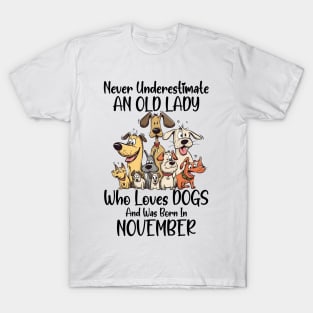 Never Underestimate An Old Lady Who Loves Dogs And Was Born In November T-Shirt